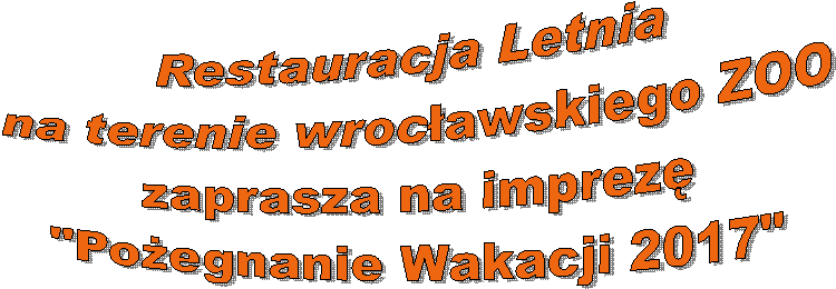 Restauracja Letnia 
na terenie wrocawskiego ZOO
zaprasza na imprez
"Poegnanie Wakacji 2017"